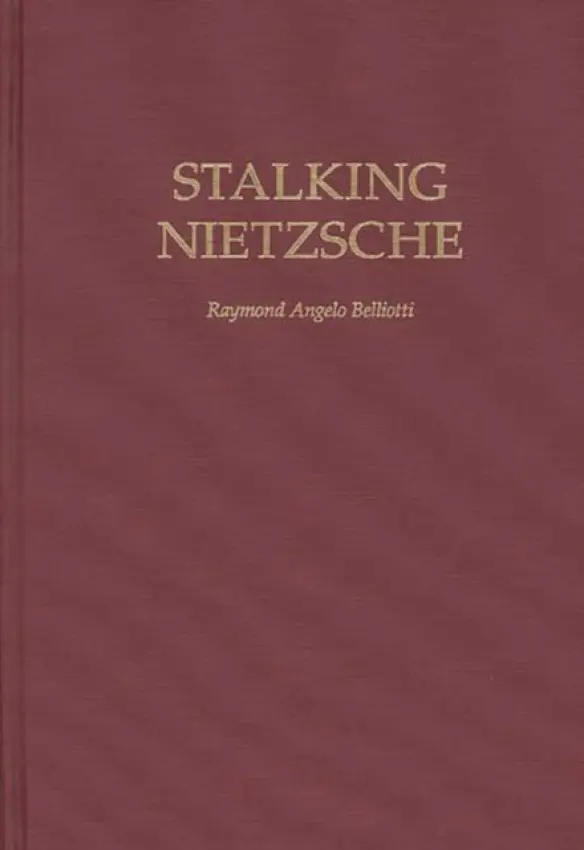 Stalking Nietzsche - Belliotti, Raymond A.