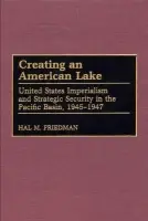 Creating an American Lake - Friedman, Hal M.