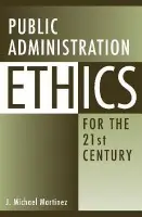 Public Administration Ethics for the 21st Century - Martinez, J. Michael