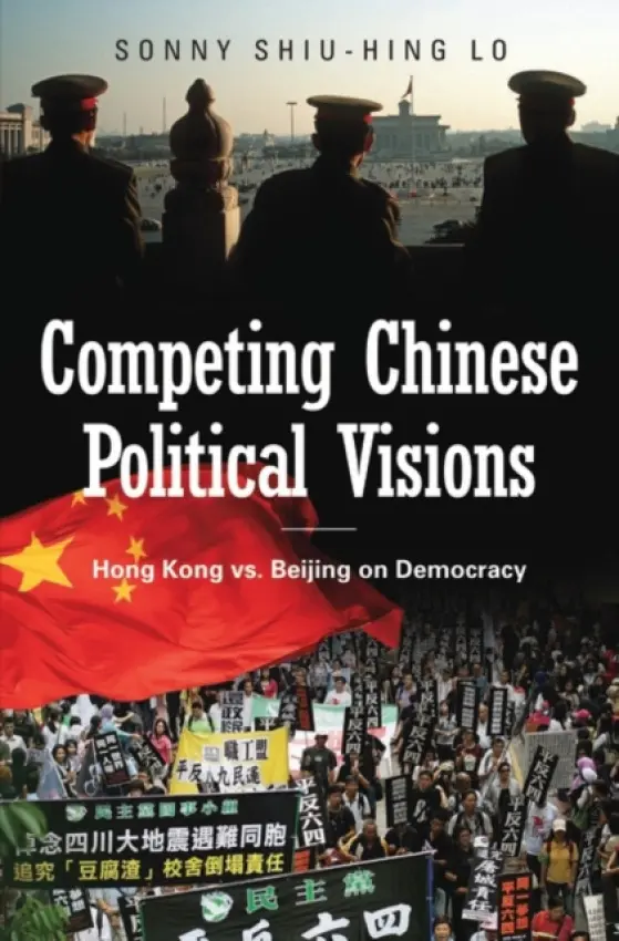 Competing Chinese Political Visions - Lo, Sonny Shiu-Hing