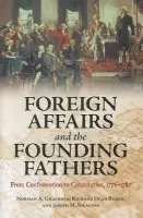 Foreign Affairs and the Founding Fathers - Graebner, Norman A. a Burns, Richard Dean a Siracusa, Joseph M.
