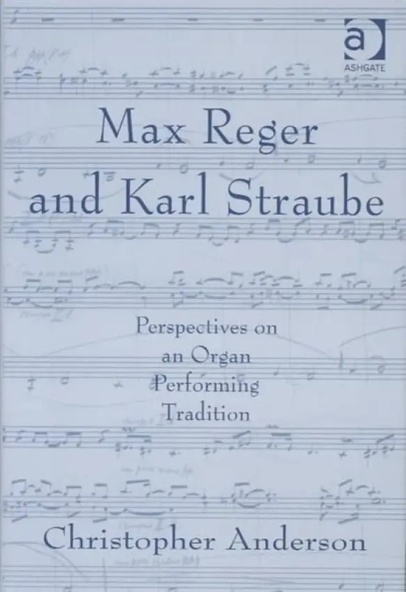 Max Reger and Karl Straube - Anderson, Christopher
