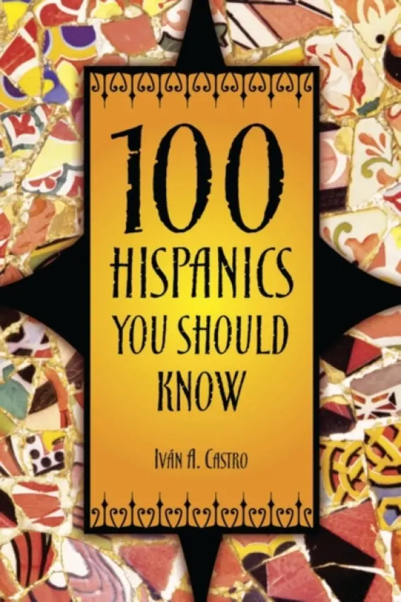 100 Hispanics You Should Know - Castro, Ivan A.