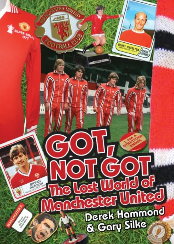 Got; Not Got: Manchester United - Hammond, Derek a Silke, Gary
