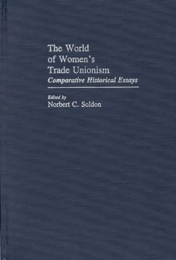 World of Women's Trade Unionism - Soldon, Norbert C.