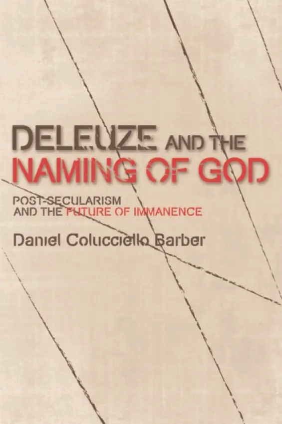 Deleuze and the Naming of God - Barber, Daniel Colucciello (Fellow, The Berlin Institute for Cultural Inquiry)