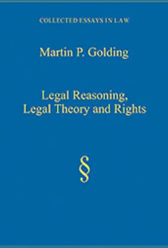 Legal Reasoning, Legal Theory and Rights - Golding, Martin P.