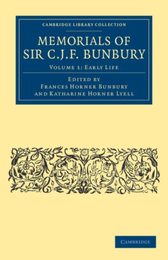 Memorials of Sir C. J. F. Bunbury, Bart - Bunbury, Charles James Fox