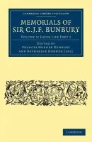 Memorials of Sir C. J. F. Bunbury, Bart - Bunbury, Charles James Fox