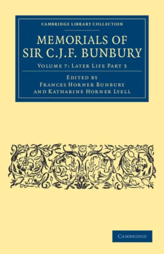 Memorials of Sir C. J. F. Bunbury, Bart - Bunbury, Charles James Fox