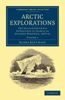 Arctic Explorations - Kane, Elisha Kent