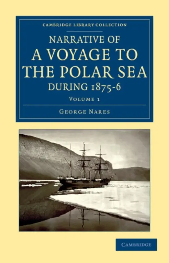 Narrative of a Voyage to the Polar Sea during 1875-6 in HM Ships Alert and Discovery - Nares, George