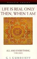 Life is Real Only Then, When 'I Am' - Gurdjieff, G.