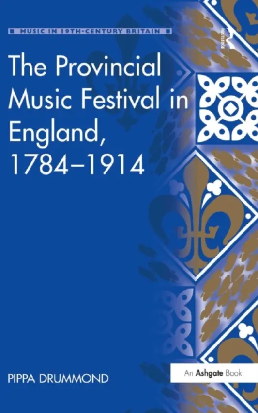 Provincial Music Festival in England, 1784-1914 - Drummond, Pippa