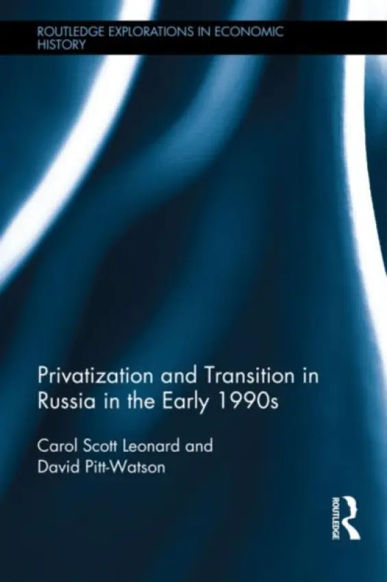 Privatization and Transition in Russia in the Early 1990s - Scott Leonard, Carol (Oxford University, UK) a Pitt-Watson, David