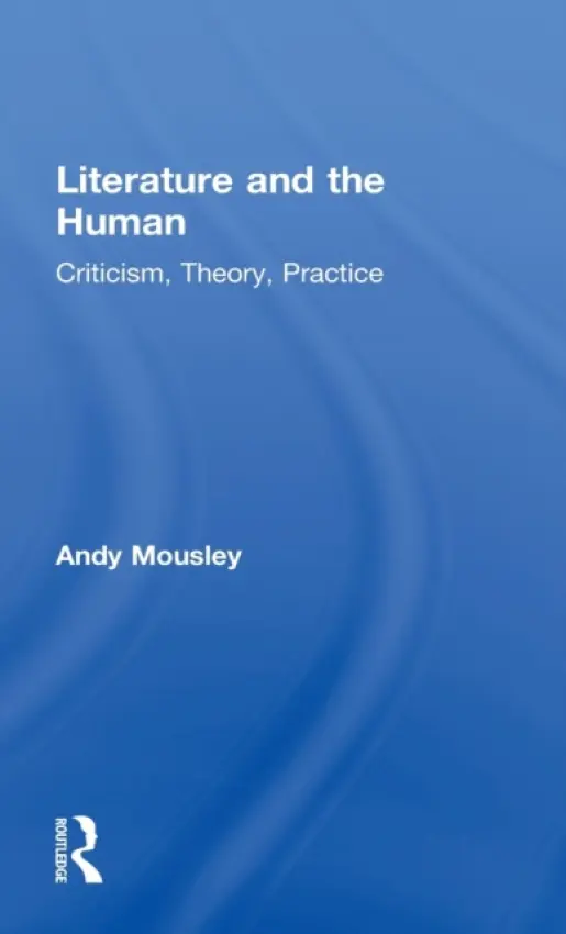 Literature and the Human - Mousley, Andy (De Montfort University, UK)