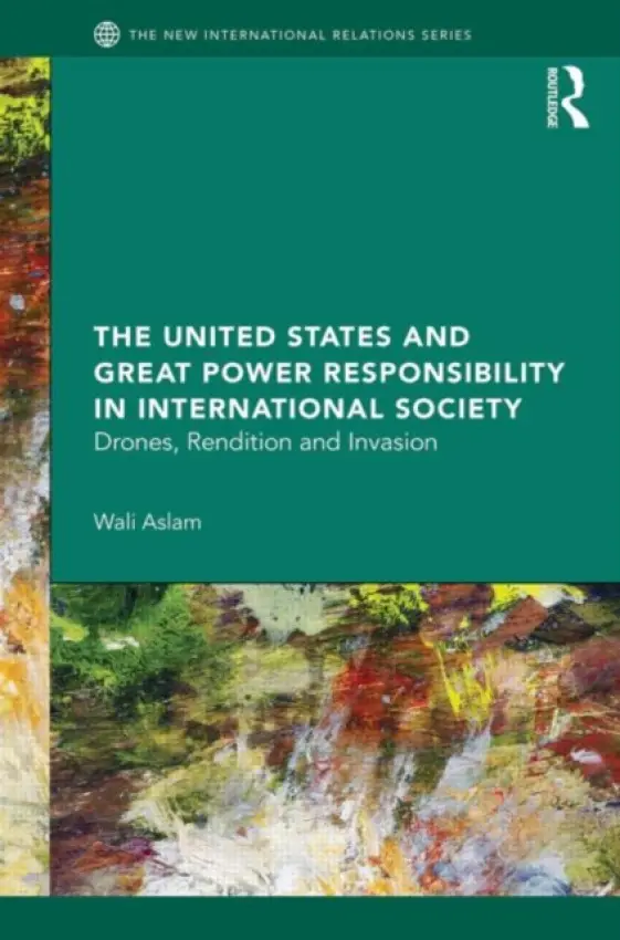 United States and Great Power Responsibility in International Society - Aslam, Wali