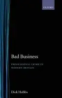 Bad Business - Hobbs, Dick (Reader in Sociology, Reader in Sociology, University of Durham)