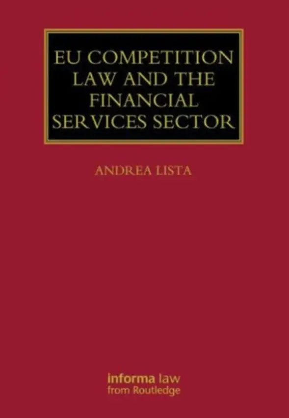 EU Competition Law and the Financial Services Sector - Lista, Andrea (University of Southampton, UK)