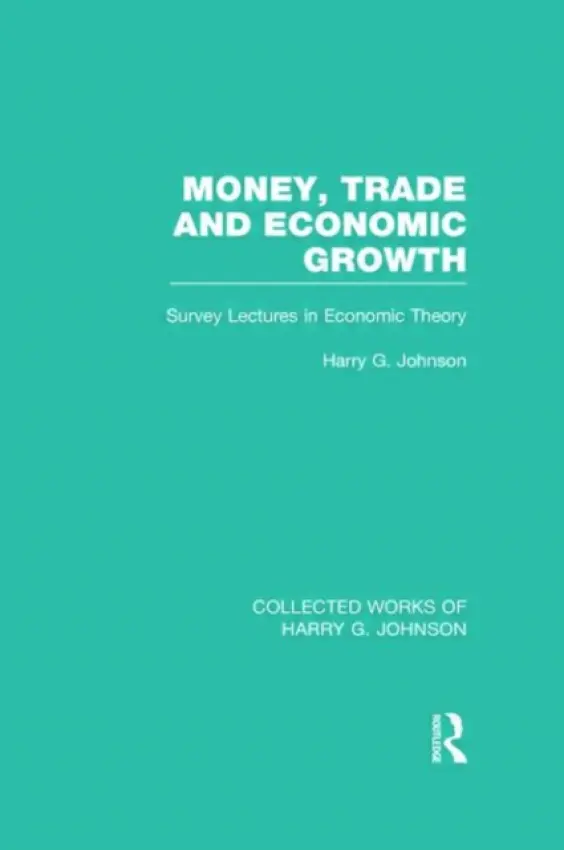 Money, Trade and Economic Growth - Johnson, Harry