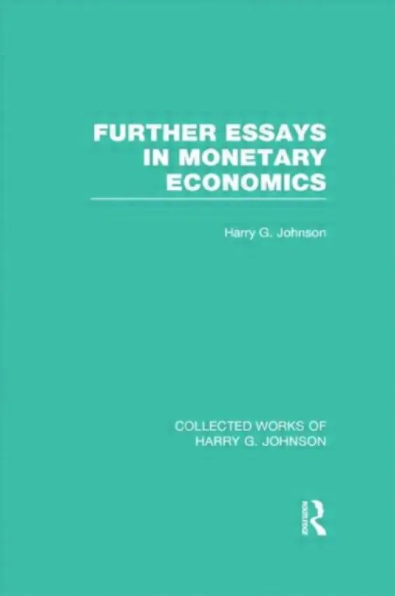Further Essays in Monetary Economics (Collected Works of Harry Johnson) - Johnson, Harry