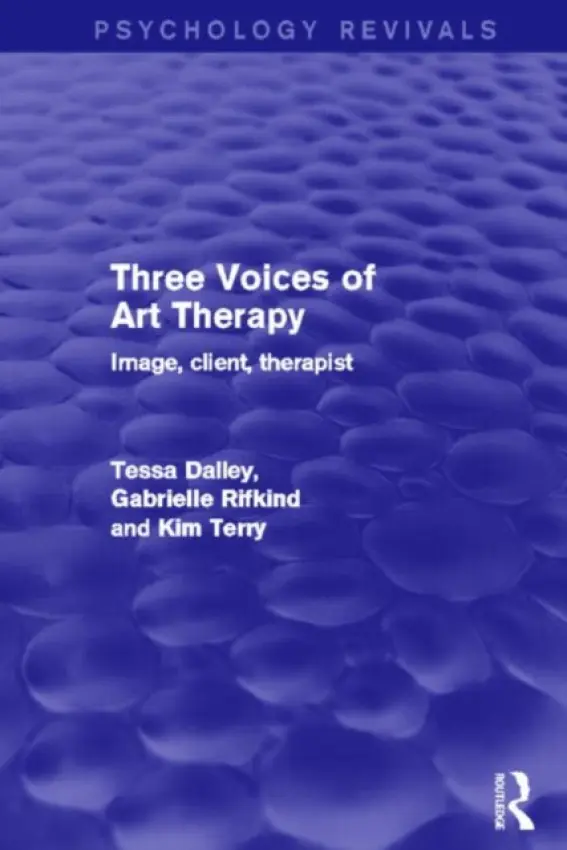 Three Voices of Art Therapy - Dalley, Tessa (Barnet, Enfield and Haringey Mental Health NHS Trust, UK) a Rifkind, Gabrielle a Terry, Kim