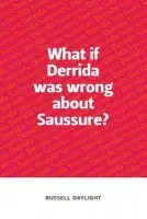 What if Derrida was wrong about Saussure? - Daylight, Russell (Lecturer in English, Western Sydney University)