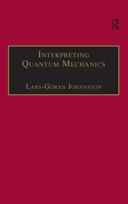 Interpreting Quantum Mechanics - Johansson, Lars-Goran