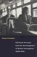 Political Process and the Development of Black Insurgency, 1930-1970 - McAdam, Doug (Stanford University, USA)