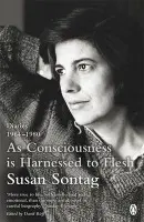 As Consciousness is Harnessed to Flesh - Sontag, Susan