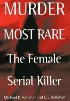 Murder Most Rare - Ph.D., Michael D. Kelleher a Kelleher, C.