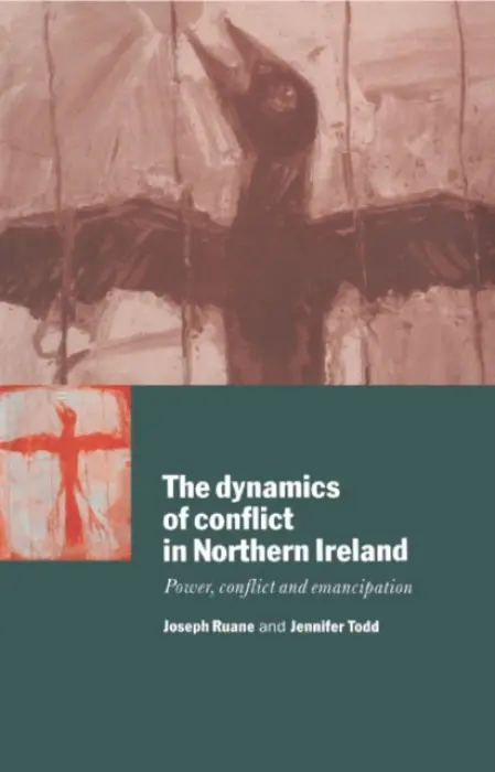 Dynamics of Conflict in Northern Ireland - Ruane, Joseph (University College Cork) a Todd, Jennifer (University College Dublin)