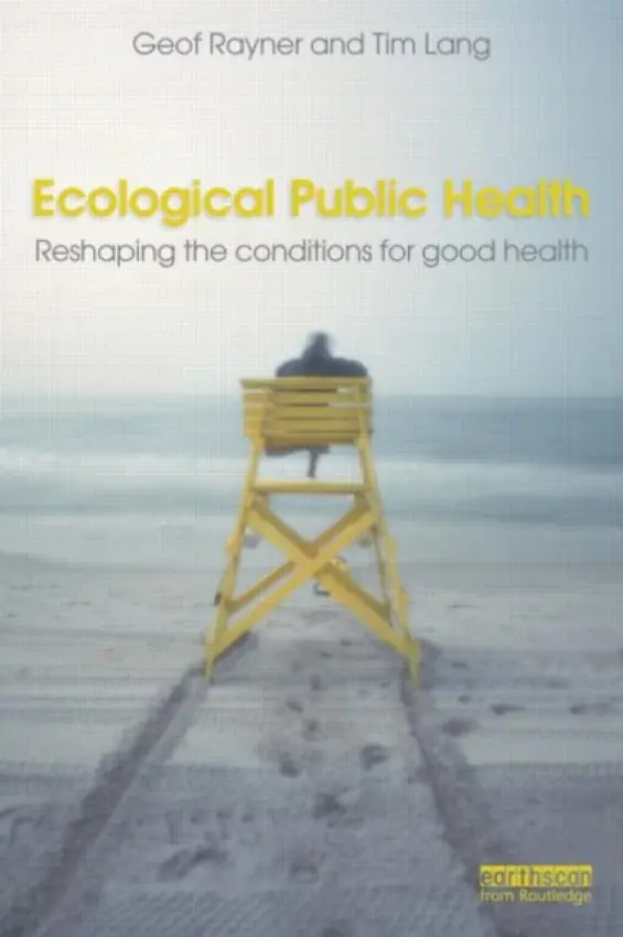 Ecological Public Health - Rayner, Geof (City University London, UK) a Lang, Tim (City University London, UK)