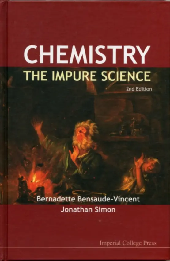 Chemistry: The Impure Science (2nd Edition) - Simon, Jonathan (Univ Lyon 1, France) a Bensaude-vincent, Bernadette (Universite Paris I Pantheon-sorbonne, France)