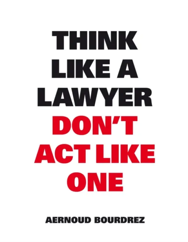 Think Like A Lawyer, Don't Act Like One - Bourdrez, Aernoud
