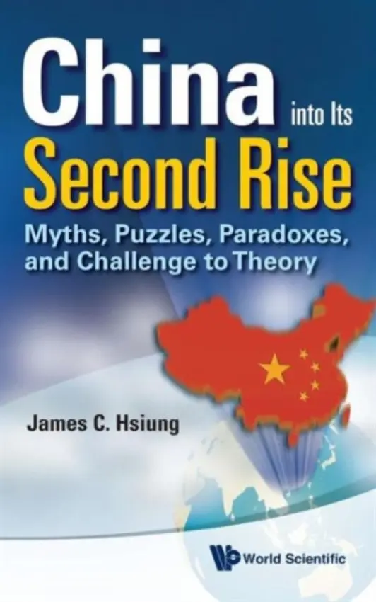 China Into Its Second Rise: Myths, Puzzles, Paradoxes, And Challenge To Theory - Hsiung, James Chieh (New York Univ, Usa)