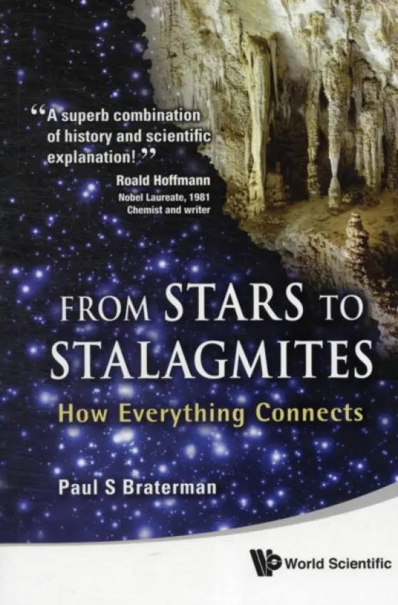 From Stars To Stalagmites: How Everything Connects - Braterman, Paul S (Univ Of Glasgow, Uk)