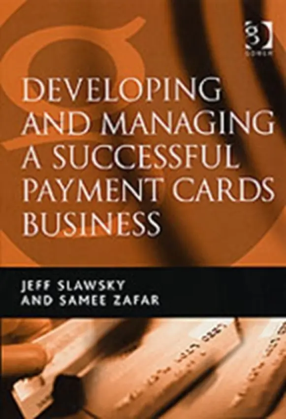 Developing and Managing a Successful Payment Cards Business - Slawsky, Jeff a Zafar, Samee