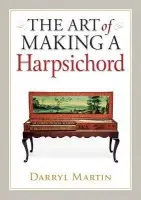 Art of Making a Harpsichord - Martin, Darryl