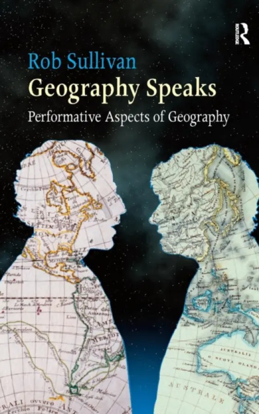 Geography Speaks: Performative Aspects of Geography - Sullivan, Rob