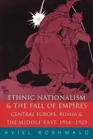 Ethnic Nationalism and the Fall of Empires - Roshwald, Aviel (Georgetown University, Washington DC, USA)