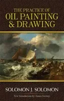 Practice of Oil Painting and Drawing - Solomon, Solomon J. a Gurney, James