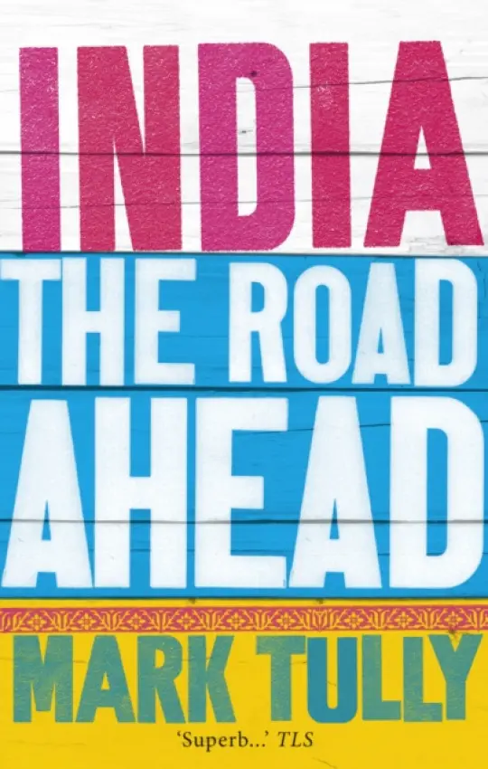 India: the road ahead - Tully, Mark