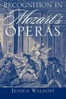 Recognition in Mozart's Operas - Waldoff, Jessica (Assistant Professor of Music, Assistant Professor of Music, College of the Holy Cross)