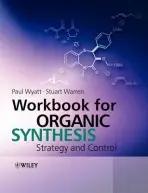 Workbook for Organic Synthesis - Wyatt, Paul (School of Chemistry, University of Bristol, UK) a Warren, Stuart (Cambridge University, UK)
