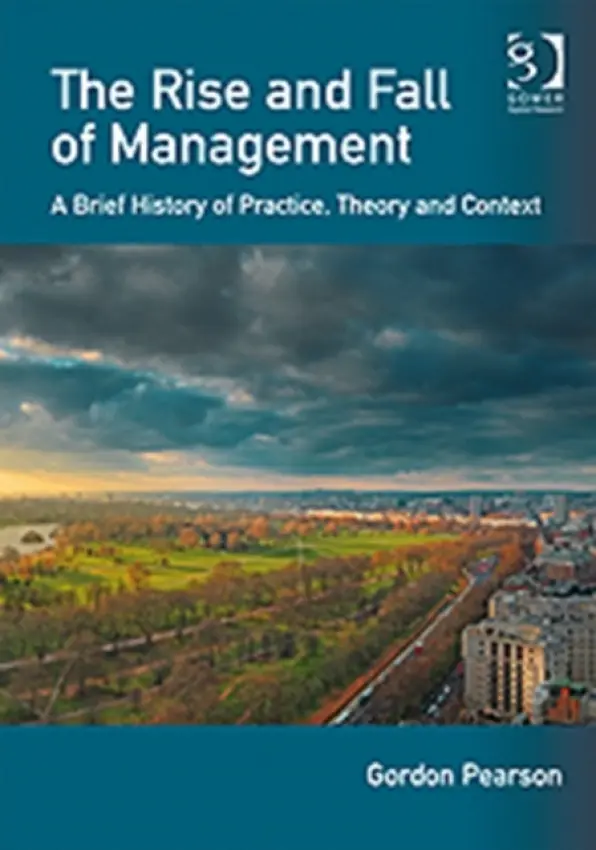 Rise and Fall of Management - Pearson, Gordon