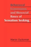Behavioral Expressions and Biosocial Bases of Sensation Seeking - Zuckerman, Marvin (University of Delaware)