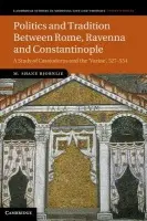 Politics and Tradition Between Rome, Ravenna and Constantinople - Bjornlie, M. Shane (Claremont McKenna College, California)