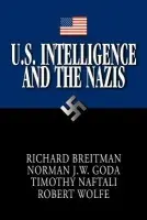 U.S. Intelligence and the Nazis - Breitman, Richard (American University, Washington DC) a Goda, Norman J. W. (Ohio University) a Naftali, Timothy (University of Virginia) a Wolfe, Robert (U.S. National Archives and Records Administration)
