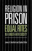 Religion in Prison - Beckford, James A. (University of Warwick) a Gilliat, Sophie (University of Warwick)